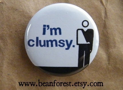 i'm clumsy - pinback button badge