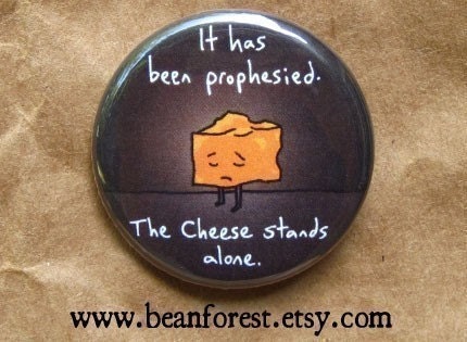 the cheese stands alone - pinback button badge