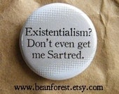 existentialism, don't even get me Sartred - pinback button badge