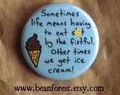 sometimes we get ice cream  -mature- - pinback button badge