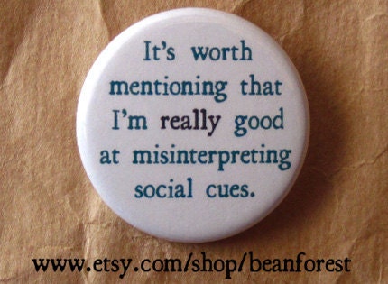 really good at misinterpreting social cues - funny - pinback button badge