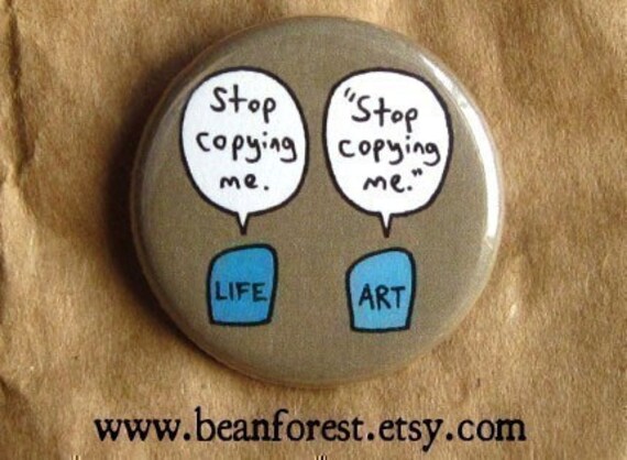 art imitates life - pinback button badge
