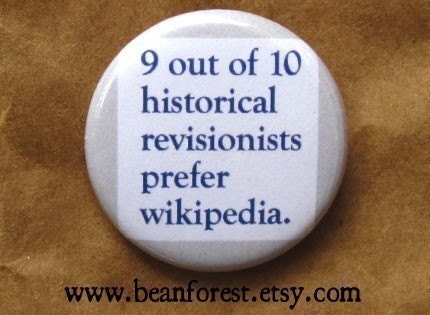 historical revisionists prefer wikipedia - pinback button badge