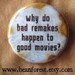 why do bad remakes happen to good movies