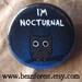 i'm nocturnal - pinback button badge