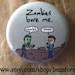 zombies bore me - pinback button badge