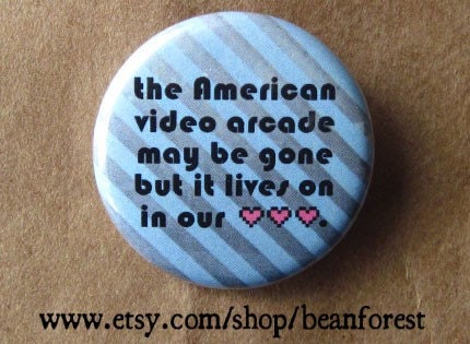 the video arcade may be gone - pinback button badge