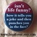 life is funny with jokes and face punching