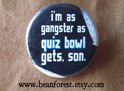 as gangster as quiz bowl gets, son - pinback button badge