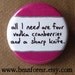 four vodka cranberries and a sharp knife - pinback button badge