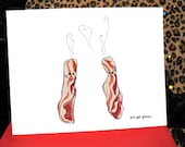 Greasy Bacon Love Card