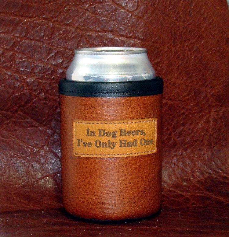 Man Cave Beer Koozie Bison Leather Can Koozie with "In Dog Beers I've Only Had One" -  Antiqued Whiskey Color