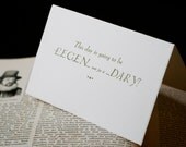 This Day Is Going To Be Legen...wait for it...Dary - Handmade Card