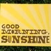 Good Morning Sunshine Typographic Letterpress Print