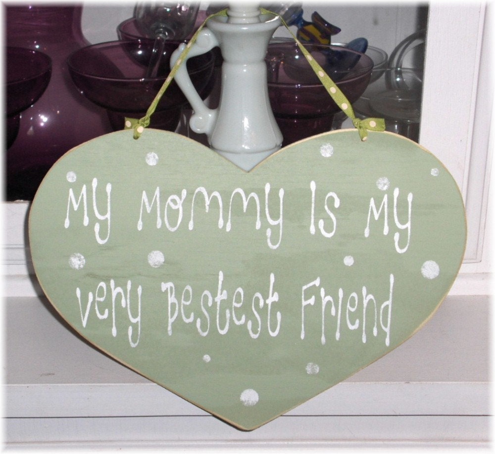 My Mommy Is My Very Bestest Friend Heart With White Polka Dots Shabby Cottage Wood Sign