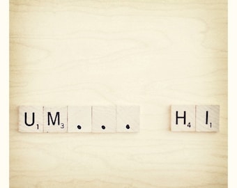 Um...Hi 5x5 Fine Art Print--Awkward Funny Scrabble Photograph