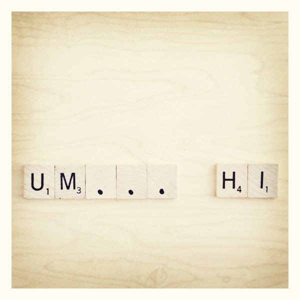 Um...Hi 5x5 Fine Art Print--Awkward Funny Scrabble Photograph