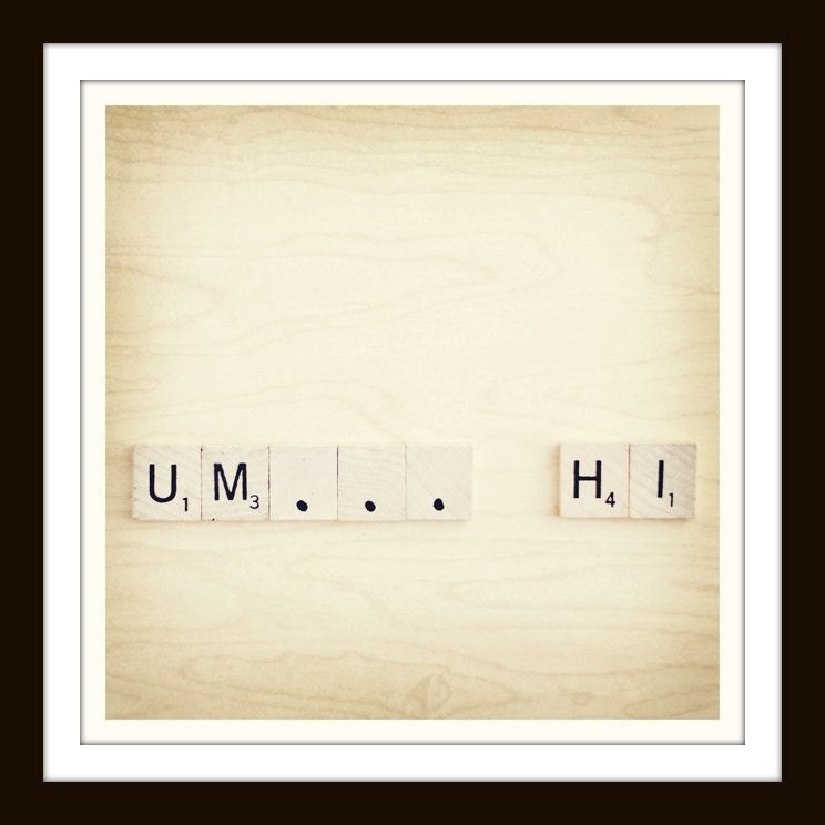 Um...Hi 8x8 Fine Art Print, Signed--Scrabble Tiles Warm Neutral Woodgrain Awkward Shy Hello Geek Love Valentine's Day