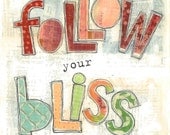 Inspirational Art,  Follow Your Bliss  (Joseph Campbell),  8 x 10 Fine Art Print, Mixed Media Collage