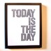 LINOCUT PRINT - Today is the day GREY (gray) letterpress poster typography 8x10