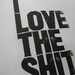 POSTER - I love the sh-t... BLACK block print 10x18 letterpress
