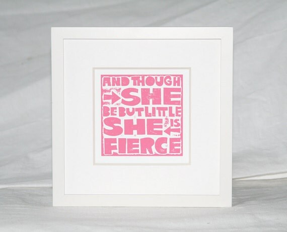 Though She be but Little She is Fierce Quote, Wall Art, Nursery Art print, Raw Art Letterpress, Typography, Cute sign girls