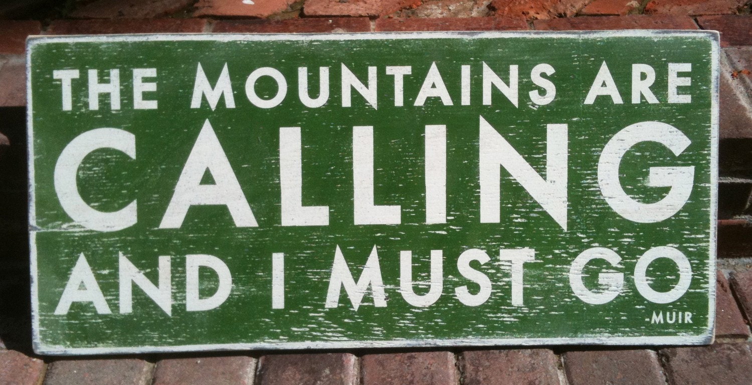 The Mountains are calling and I must go. MEDIUM-12 x 28