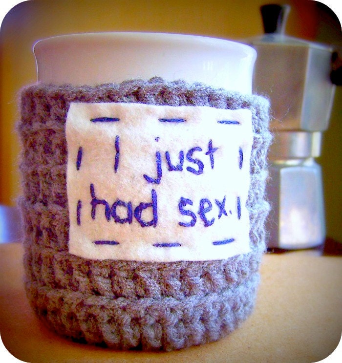 Funny Coffee Mug Cozy Tea Cup I just had sex gray blue crochet cover