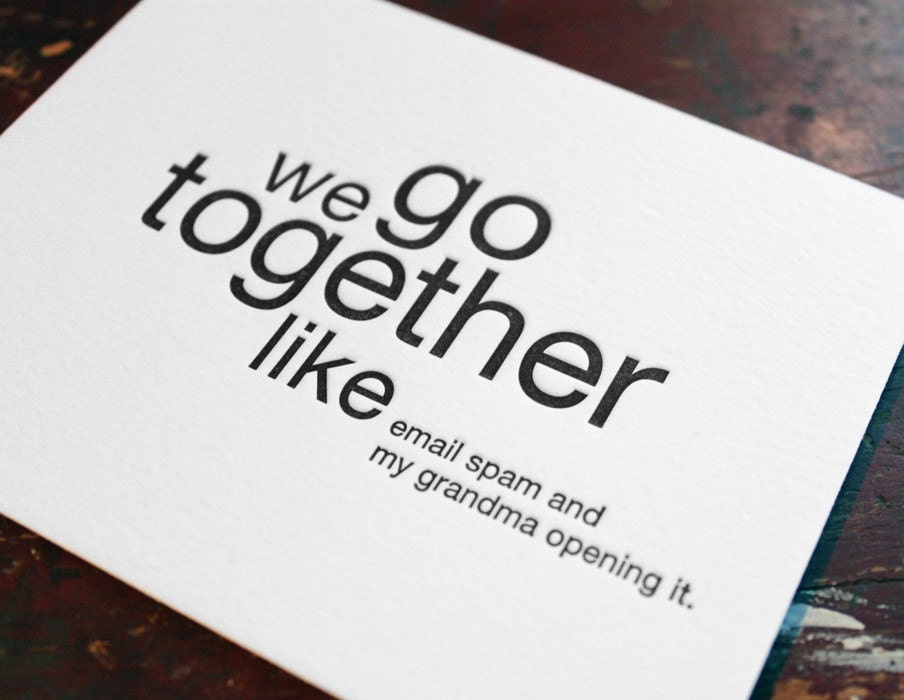 we go together like email spam and my grandma opening it. letterpress card