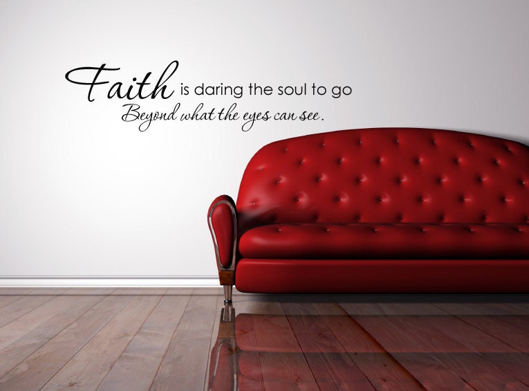 Vinyl Lettering Decal -  Faith is daring the soul to go beyond what the eyes can see - 1707