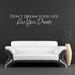 Don't dream you life, live your dreams -Vinyl Lettering Decal Design Divas Sticker, Wall Art Cling- 1611