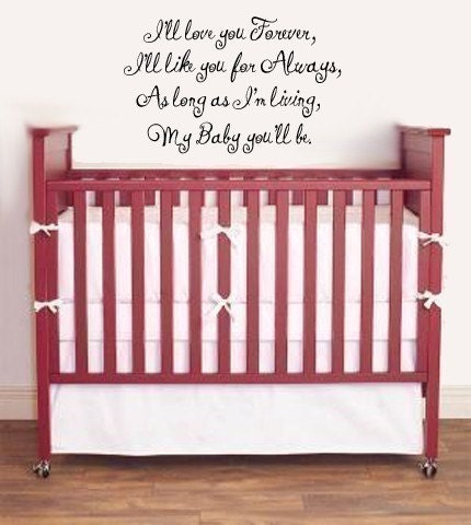 Vinyl Lettering Decal - I'll Love you forever , I'll like you for always, as long as I'm living, my baby you'll be.1311