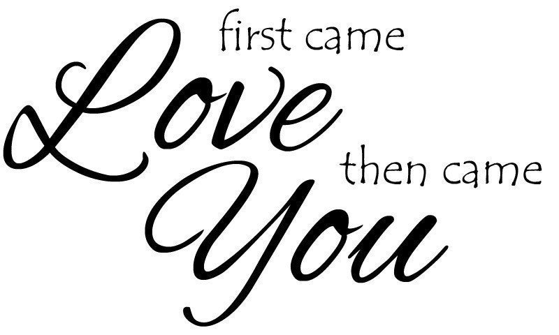 Vinyl Lettering Decal - First came Love then came You -1330