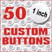 Made to order buttons - Quanity of 50