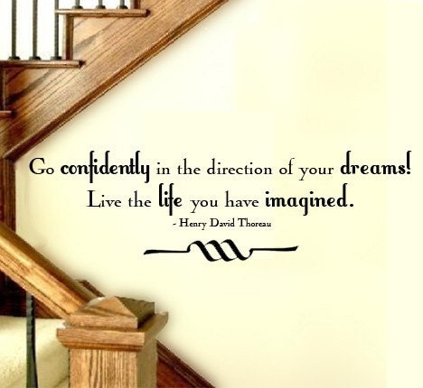 Wall Decal Go confidently in the direction of your dreams Live the Life you have imagined HENRY DAVID THOREAU Vinyl Wall Quote