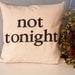 Hand Stamped Tonight - Not Tonight 2-Sided Pillow Cover