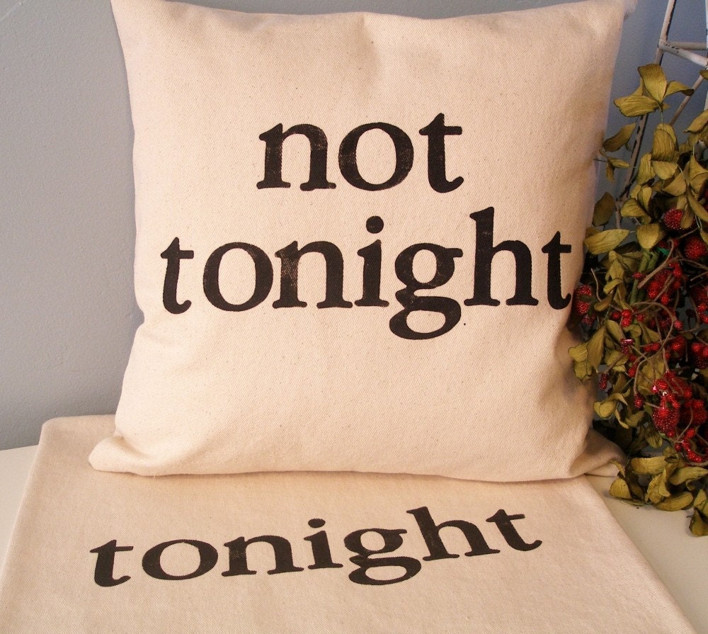 Hand Stamped Tonight - Not Tonight 2-Sided Pillow Cover