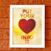 Put hour heart into it - 8x10 Art Print