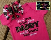 Don't You Wish Your Daddy Could Hunt Like Mine - Camo Camouflauge Applique Boutique Hot Pink Shirt or Onesie and Hair Bow Set