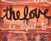 Huge 20 x 16 paper print - The Love You Make - Beatles lyric, inspirational love themed painting with reds, pinks and browns