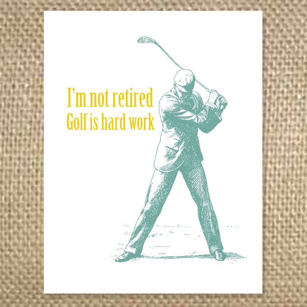 FATHER'S Day Card: I'm not retired. Golf is hard work.