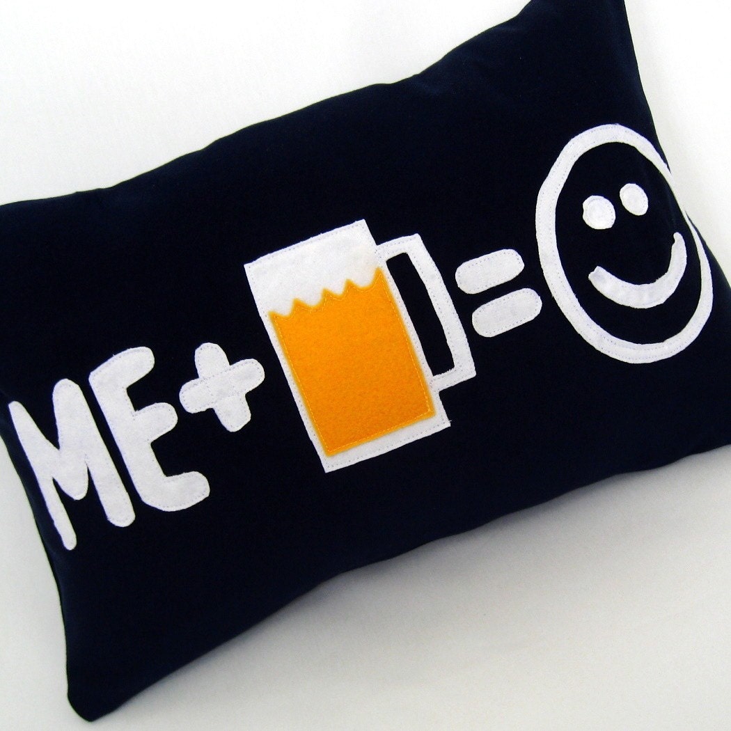 Beer Makes Me Happy Original and Fun Pillow