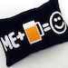 Beer Makes Me Happy Original and Fun Pillow