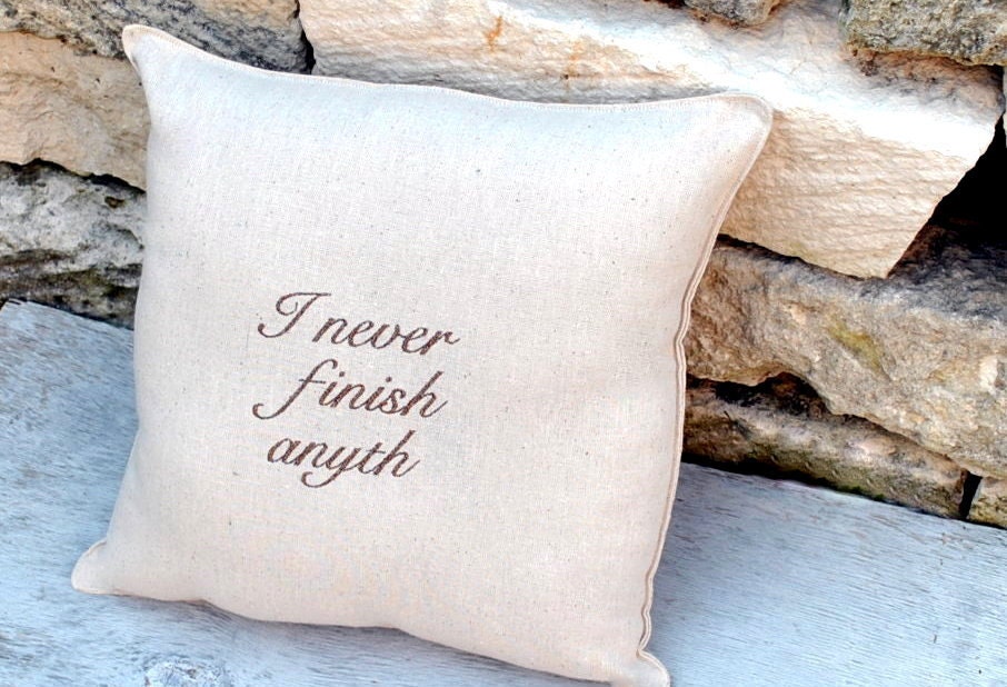 I never finish anyth Pillow