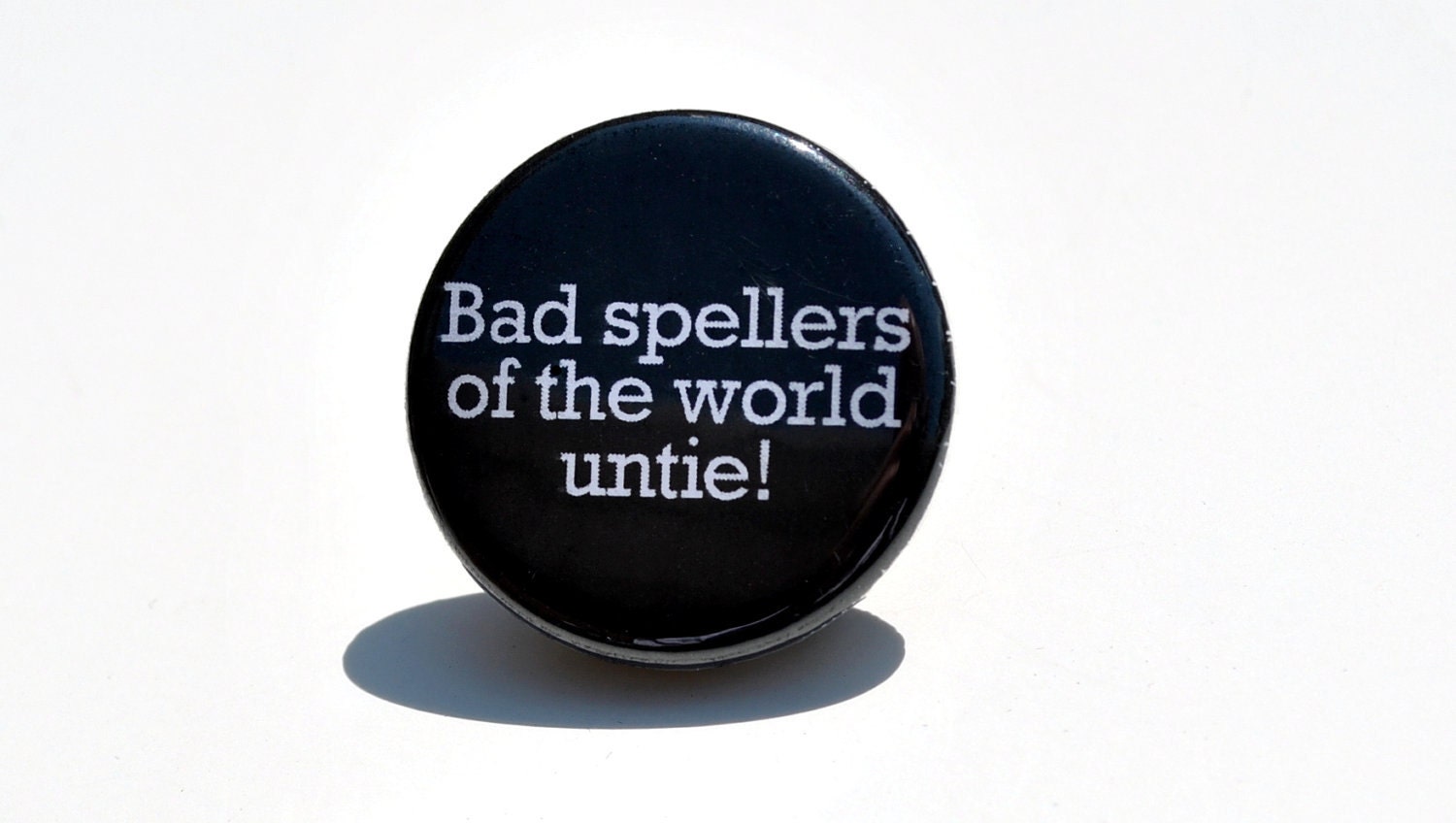 Button / Pin- Quote-Bad Spellers of the World Untie