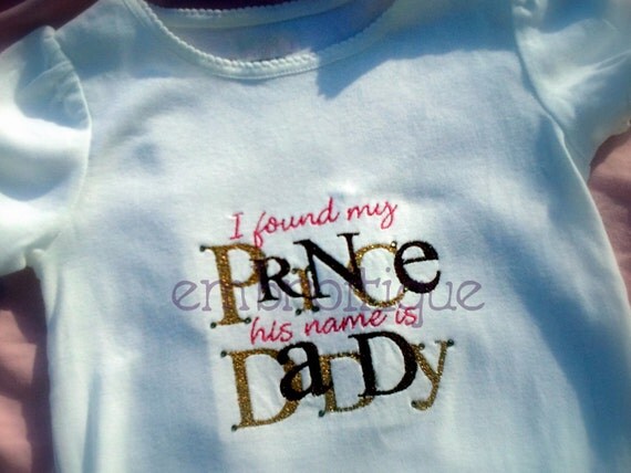 Machine Embroidery Design - I found my Prince - His name is Daddy - 3 sizes 4x4 5x7 and 6x10
