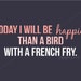 Happier Than a Bird with a French Fry Nursery Print - Digital File