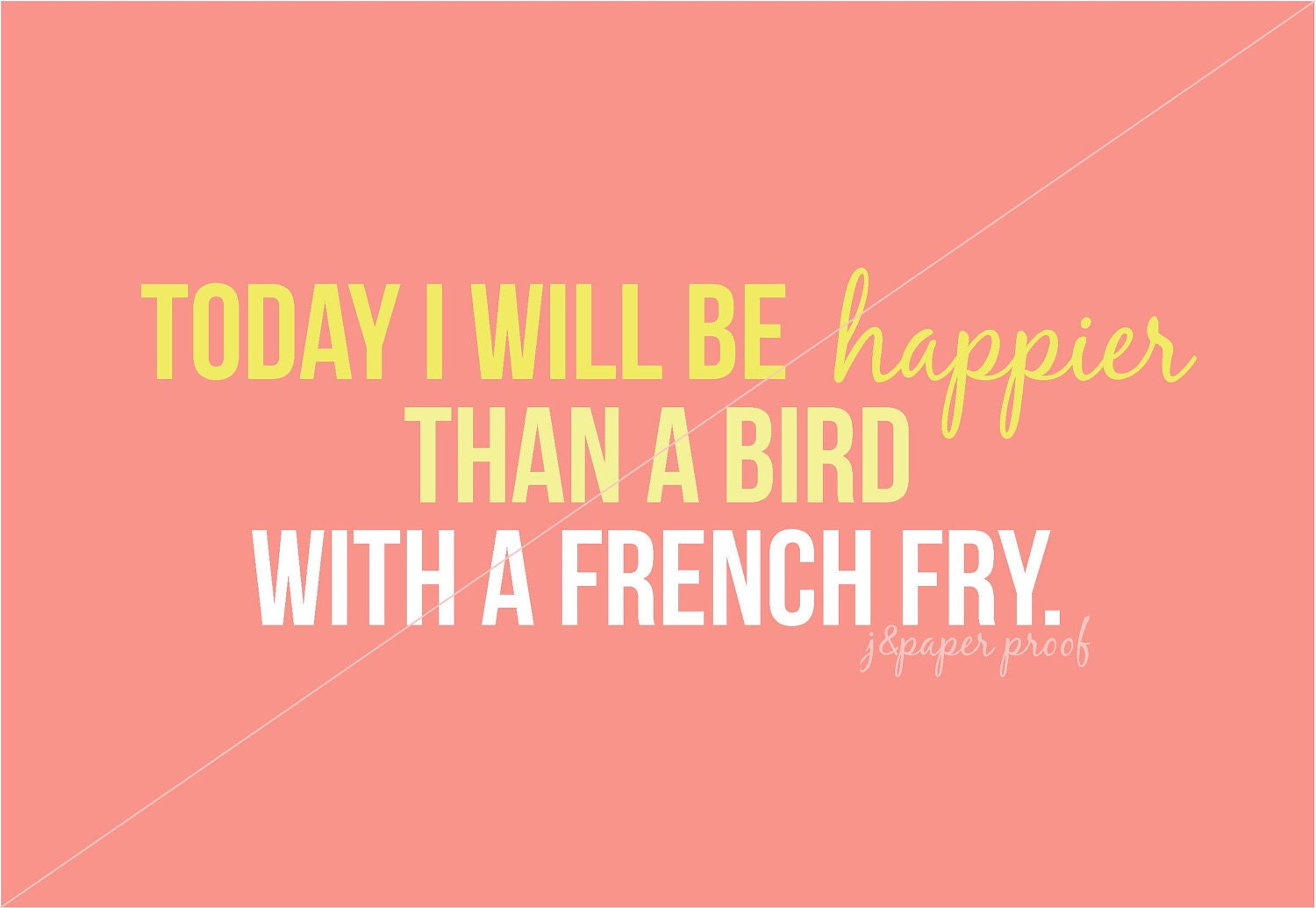 Happier Than a Bird with a French Fry Nursery Print - Digital File