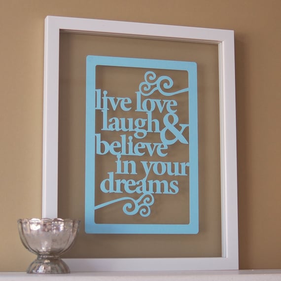 Live, Love, Laugh and Believe in your Dreams - Papercut wall art / picture