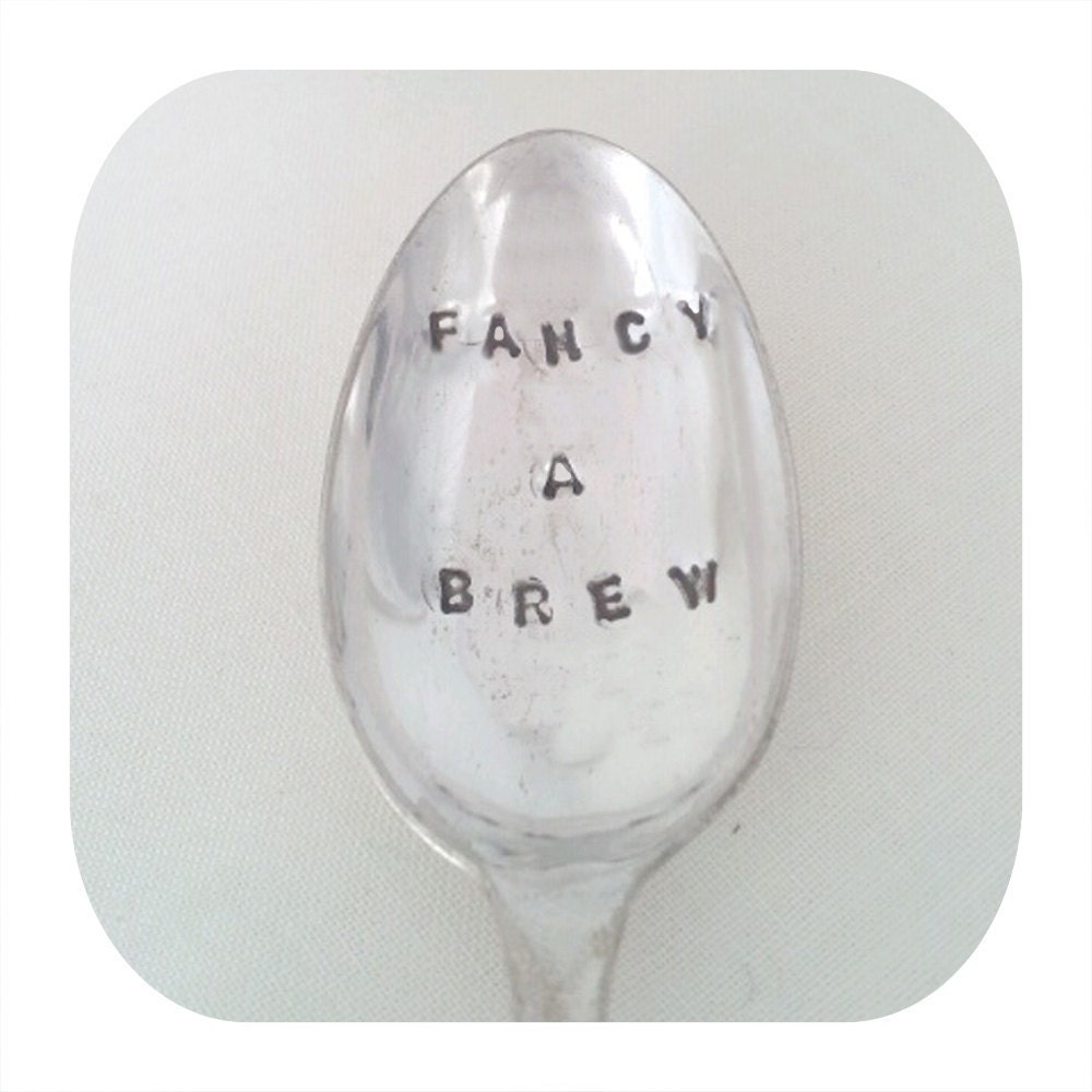 Hand stamped Spoon - FANCY A BREW - From Goozeberry Hill